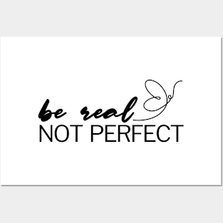 Be Real Not Perfect Posters and Art